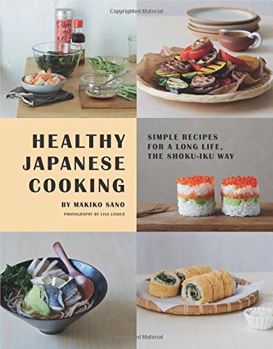 Book Cover Healthy Japanese Cooking: Simple Recipes for a Long Life, the Shoku-Iku Way