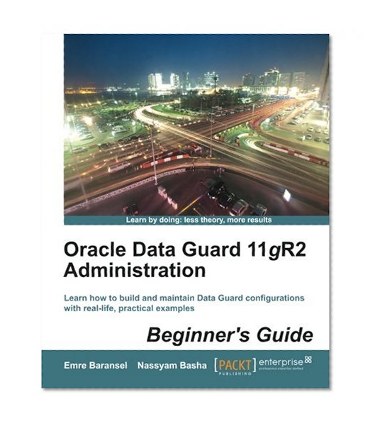 Book Cover Oracle Data Guard 11gR2 Administration Beginner's Guide