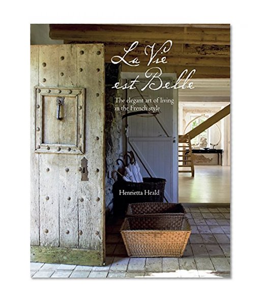 Book Cover La Vie Est Belle: The elegant art of living in the French style