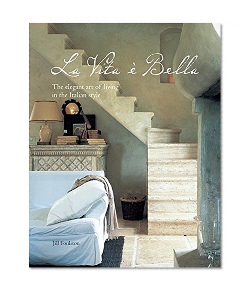 Book Cover La Vita e Bella: The elegant art of living in the Italian style