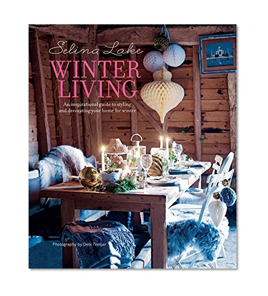 Book Cover Selina Lake Winter Living: An inspirational guide to styling and decorating your home for winter