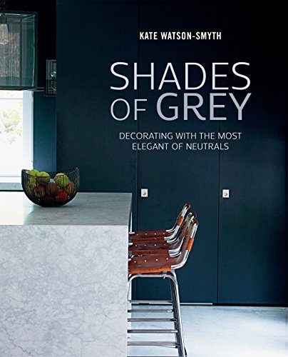 Book Cover Shades of Grey: Decorating with the most elegant of neutrals