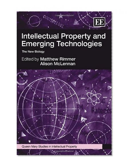 Intellectual Property and Emerging Technologies: The New Biology (Queen Mary Studies in Intellectual Property Series)