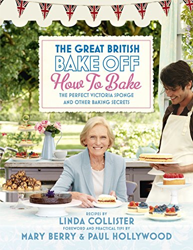 Book Cover The Great British Bake Off: How to Bake: The Perfect Victoria Sponge and Other Baking Secrets