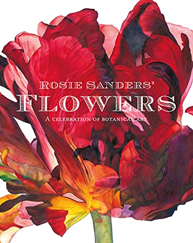Book Cover Rosie Sanders' Flowers: A Celebration of Botanical Art