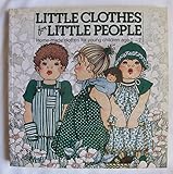 Little Clothes for Little People: Home-Made Clothes for Young Children Age 0-7