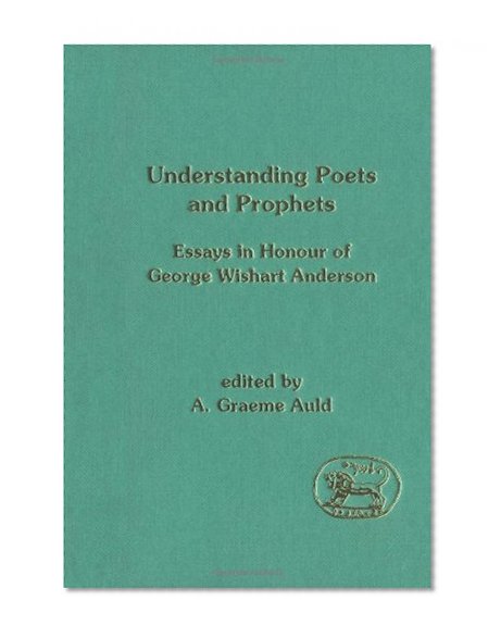 Understanding Poets and Prophets Essays: Essays in Honour of George Wishart Anderson (JSOT Supplement)