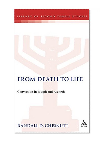 From Death to Life: Conversion in Joseph and Aseneth (JSP Supplements)