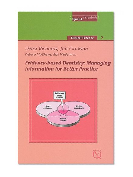 Evidence-Based Dentistry: Managing Information for Better Practice (Quintessentials of Dental Practice)