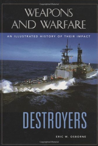 Destroyers: An Illustrated History of Their Impact (Weapons and Warfare)