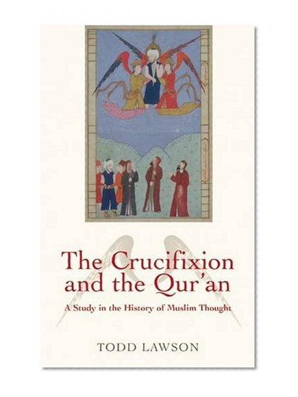 The Crucifixion and the Qur'an: A Study in the History of Muslim Thought