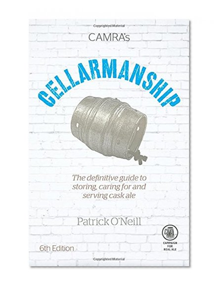Book Cover Cellarmanship: The Definitive Guide to Storing, Serving and Caring for Cask Ale