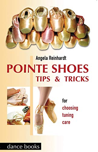 Book Cover Pointe Shoes, Tips and Tricks: For Choosing, Tuning, Care (Ballet)