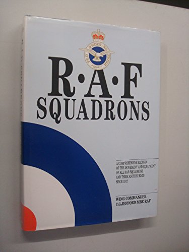RAF Squadrons: A Comprehensive Record of the Movement and Equipment of All RAF Squadrons and Their Antecedents Since 1912