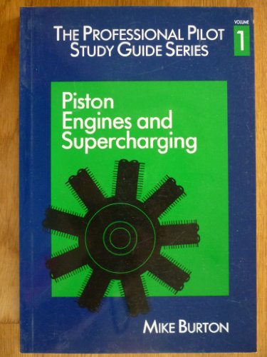 The Professional Pilot's Study Guide: Piston Engines and Supercharging v.1 (Vol 1)