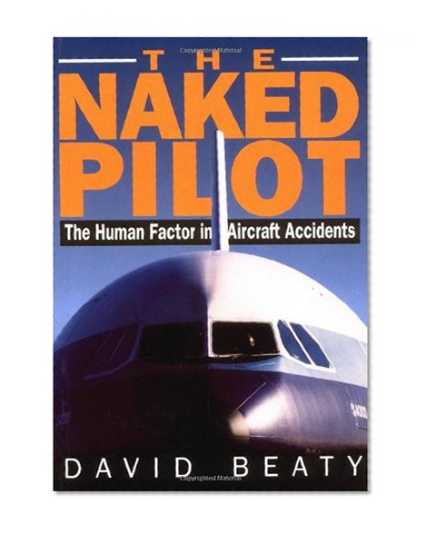 Naked Pilot: The Human Factor in Aircraft Accidents
