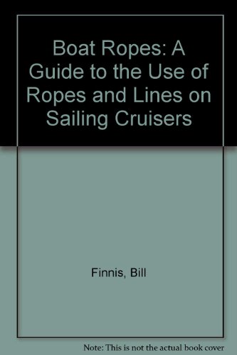Boat Ropes: A Guide to the Use of Rope and Lines on Sailing Cruises