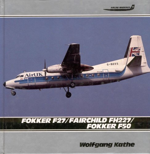 Fokker F27/Fairchild FH227/Fokker F50 (Airline Markings, Vol. 13)