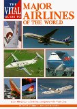 The Vital Guide to Major Airlines of the World: Over 100 Leading Airlines, Complete with Fleet Lists