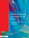 Primary Design and Technology for the Future: Creativity, Culture and Citizenship in Primary Education