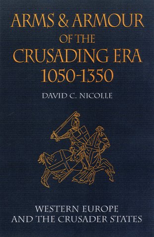 Arms and Armour of the Crusading Era 1050-1350: Western Europe and the Crusader States (v. 1)