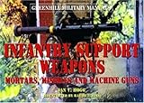 Infantry Support Weapons: Mortars, Missiles and Machine Guns (Greenhill Military Manuals)