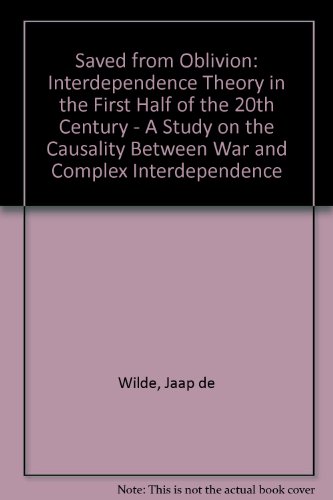 Saved from Oblivion: Interdependence Theory in the First Half of the 20th Century : A Study on the Causality Between War and Complex Interdependence