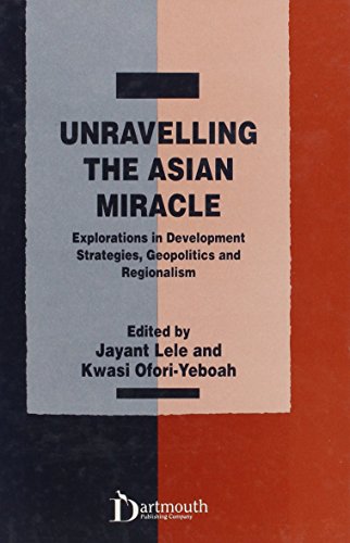 Unraveling the Asian Miracle: Explorations in Development Strategies, Geopolitics and Regionalism