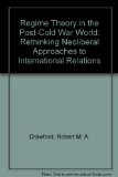 Regime Theory in the Post-Cold War World: Rethinking Neoliberal Approaches to International Relations