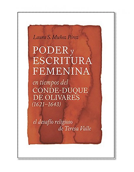 Book Cover Poder y escritura feminina en los tiempos del Conde-Duque de Olivares (1621-1643) (Monografías A)