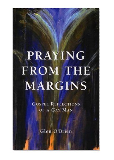 Praying from the Margins: Gospel Reflections of a Gay Man (Biblical Reflections of a Gay Man)