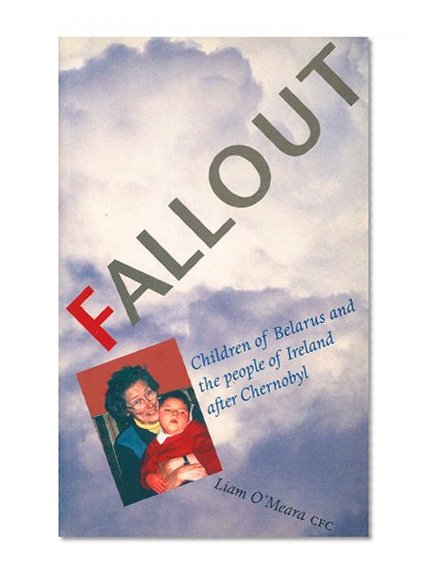 Fallout: Children of Belarus and the People of Ireland after Chernobyl