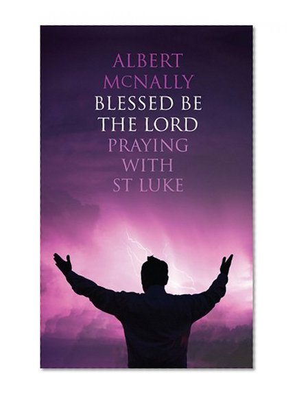 Blessed be the Lord: Praying with St Luke