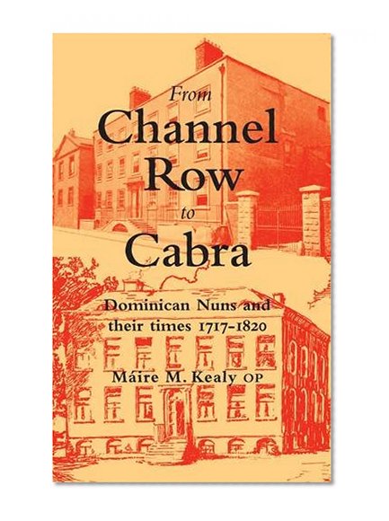 From Channel Row to Cabra: Dominican Nuns and Their Times, 1717-1820