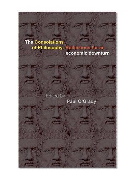 Consolations of Philosophy: Reflections in an Economic Downturn