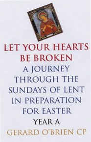 Let Your Hearts Be Broken: A Journey Through the Sundays of Lent Year A in Preparation for Easter