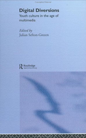 Digital Diversions: Youth Culture in the Age of Multimedia (Media, Education and Culture)