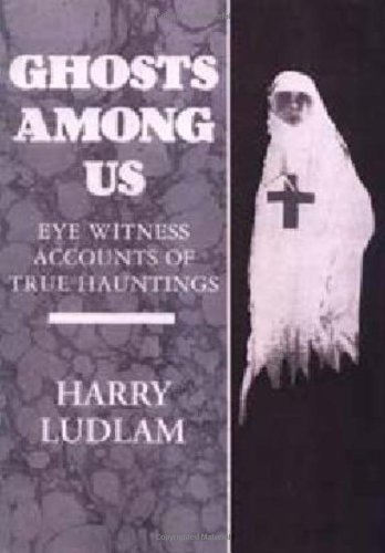 Ghosts Among Us: Eye-witness Accounts of True Hauntings