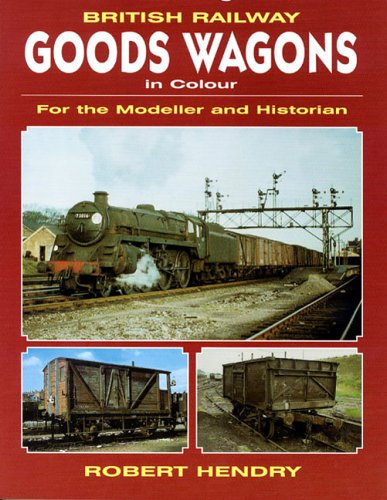 Book Cover British Railway Goods Wagons In Colour: For the Modeller and Historian (Vol 1)
