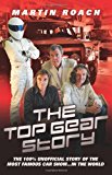 The Top Gear Story: The 100% Unofficial Story of the Most Famous Car Show . . . In the World