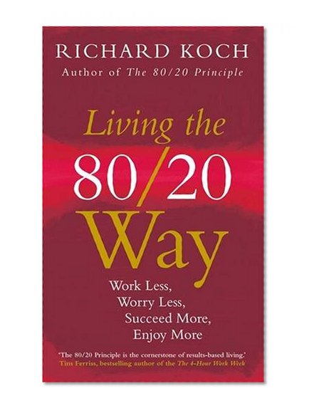 Book Cover Living the 80/20 Way: Work Less, Worry Less, Succeed More, Enjoy More