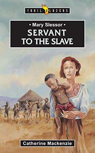 Book Cover Mary Slessor: Servant to the Slave (Trail Blazers)
