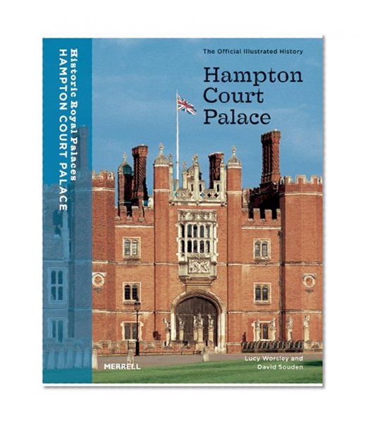 Hampton Court Palace: The Official Illustrated History (Architecture New Titles)