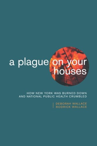 Book Cover A Plague on Your Houses: How New York Was Burned Down and National Public Health Crumbled (Haymarket)