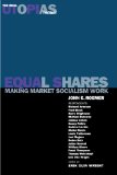 Equal Shares: Making Market Socialism Work: Equal Shares - Making Market Socialism Work v. 2 (Practical Utopias)