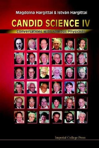 Candid Science IV: Conversations with Famous Physicists (Pt.4)