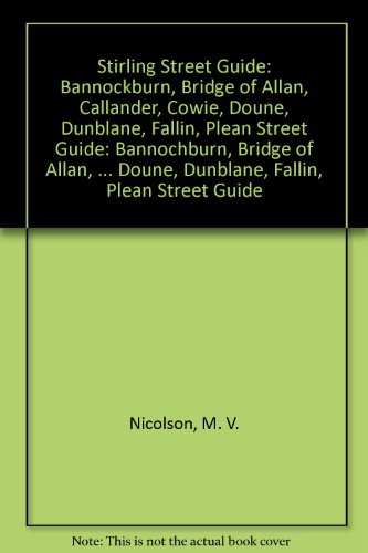 Stirling Street Guide: Bannockburn, Bridge of Allan, Callander, Cowie, Doune, Dunblane, Fallin, Plean Street Guide
