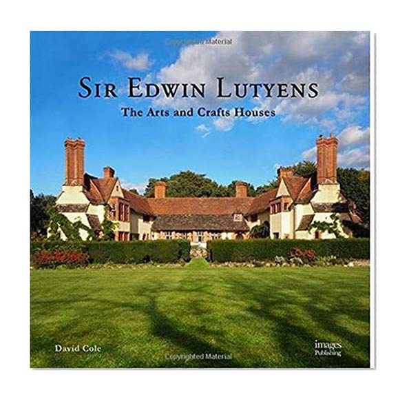 Book Cover Sir Edwin Lutyens: The Arts & Crafts Houses