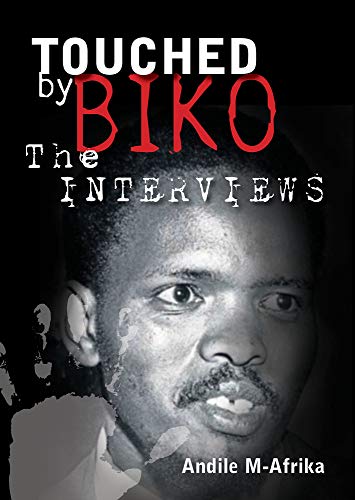 Touched by Biko: The Interviews