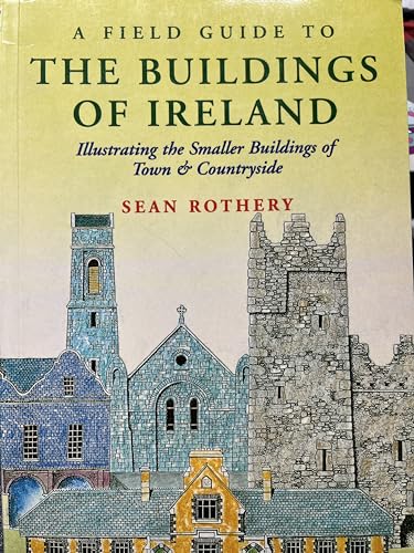 A Field Guide to the Buildings of Ireland: Illustrating the Smaller Buildings of Town & Country